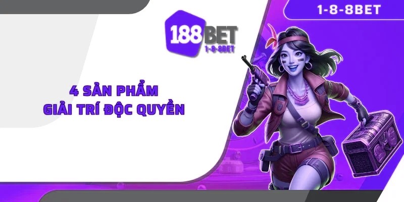 4 sản phẩm giải trí độc quyền
